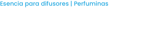 Esencia para difusores | Perfuminas